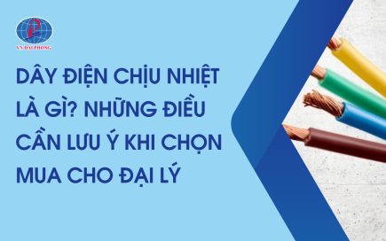 Dây Điện Chịu Nhiệt Là Gì? Những Điều Cần Lưu Ý Khi Chọn Mua Cho Đại Lý