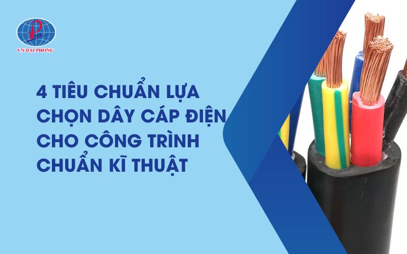 Tiêu Chuẩn Lựa Chọn Dây Cáp Điện Cho Công Trình Xây Dựng An Toàn, Hiệu Quả
